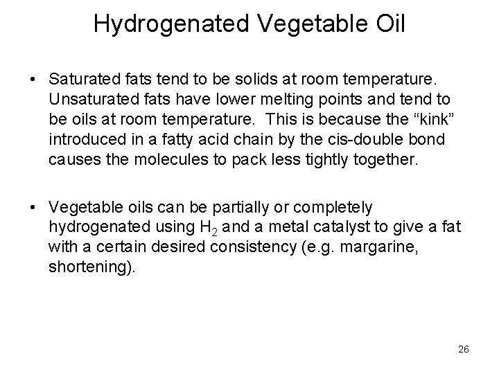 Hydrogenated Vegetable Oil • Saturated fats tend to be solids at room temperature. Unsaturated