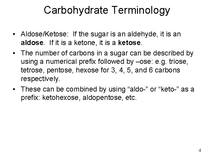 Carbohydrate Terminology • Aldose/Ketose: If the sugar is an aldehyde, it is an aldose.