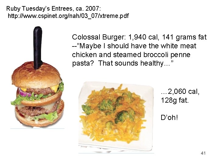 Ruby Tuesday’s Entrees, ca. 2007: http: //www. cspinet. org/nah/03_07/xtreme. pdf Colossal Burger: 1, 940