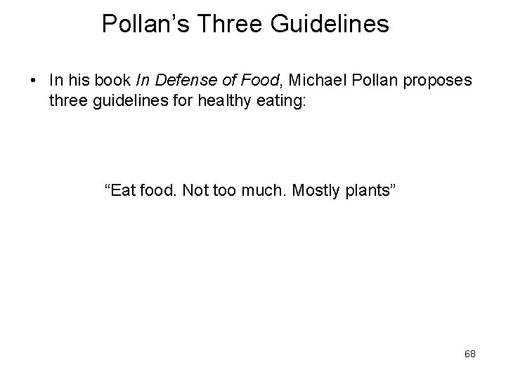 Pollan’s Three Guidelines • In his book In Defense of Food, Michael Pollan proposes