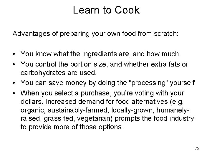 Learn to Cook Advantages of preparing your own food from scratch: • You know