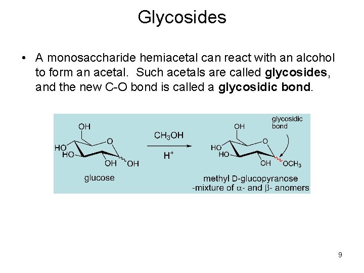 Glycosides • A monosaccharide hemiacetal can react with an alcohol to form an acetal.
