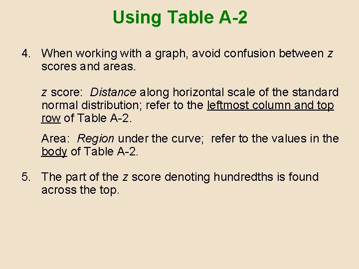 Using Table A-2 4. When working with a graph, avoid confusion between z scores