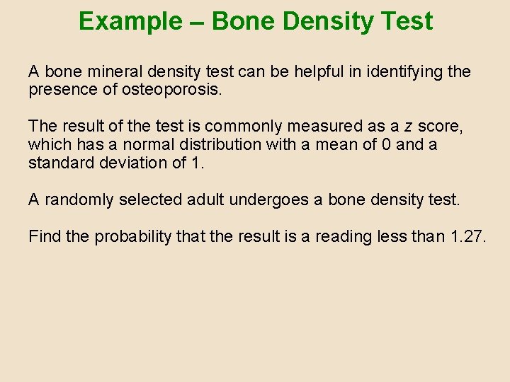 Example – Bone Density Test A bone mineral density test can be helpful in