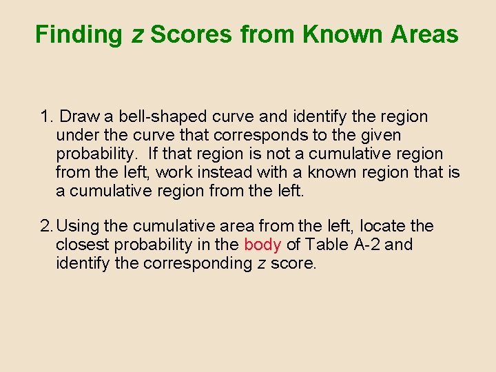 Finding z Scores from Known Areas 1. Draw a bell-shaped curve and identify the