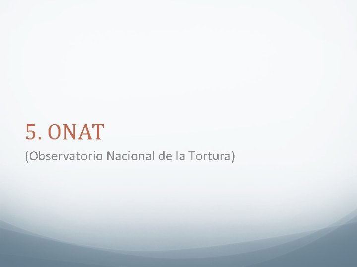 5. ONAT (Observatorio Nacional de la Tortura) 