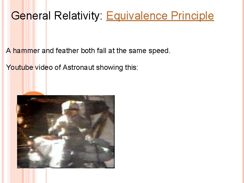 General Relativity: Equivalence Principle A hammer and feather both fall at the same speed.