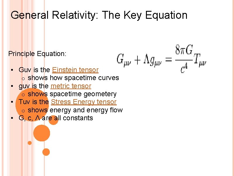 General Relativity: The Key Equation Principle Equation: • Guv is the Einstein tensor o