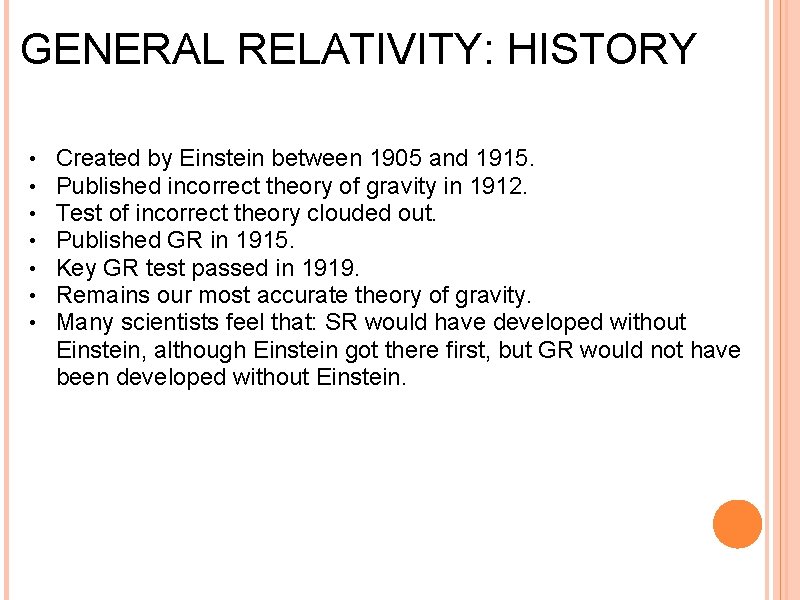 GENERAL RELATIVITY: HISTORY • • Created by Einstein between 1905 and 1915. Published incorrect