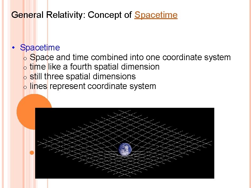 General Relativity: Concept of Spacetime • Spacetime o Space and time combined into one