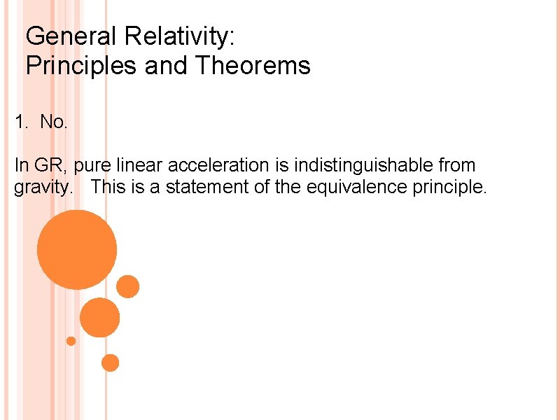 General Relativity: Principles and Theorems 1. No. In GR, pure linear acceleration is indistinguishable