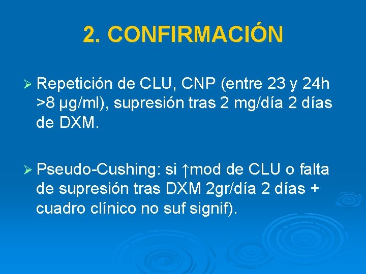 2. CONFIRMACIÓN Ø Repetición de CLU, CNP (entre 23 y 24 h >8 μg/ml),