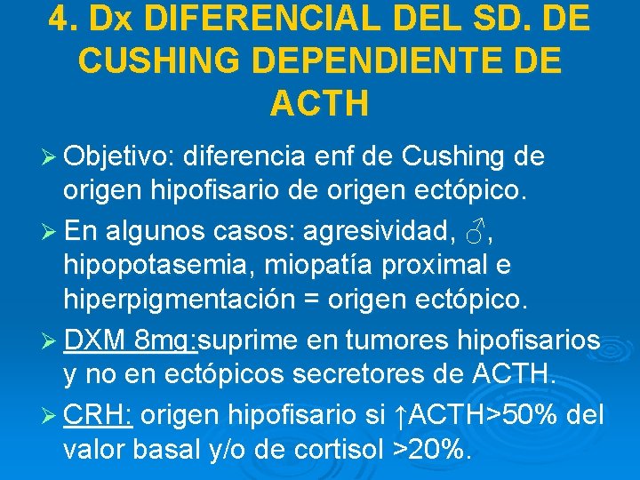 4. Dx DIFERENCIAL DEL SD. DE CUSHING DEPENDIENTE DE ACTH Ø Objetivo: diferencia enf