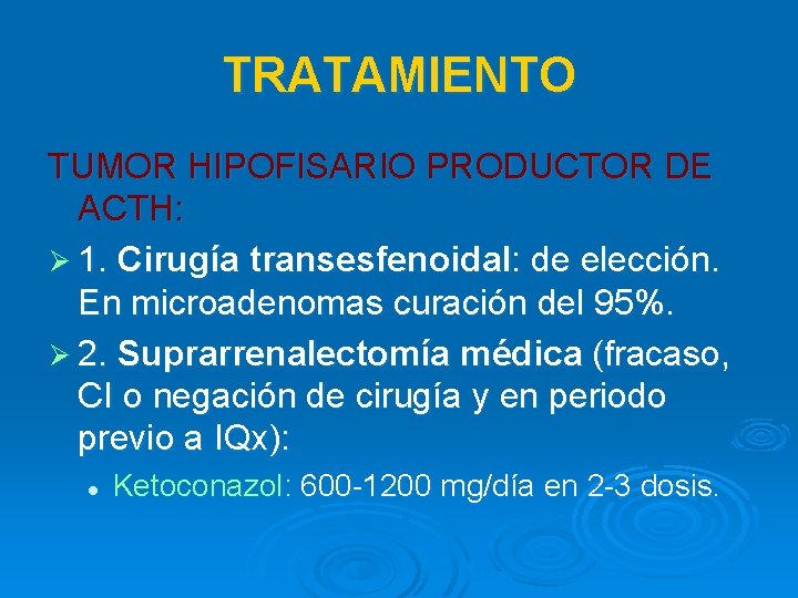 TRATAMIENTO TUMOR HIPOFISARIO PRODUCTOR DE ACTH: Ø 1. Cirugía transesfenoidal: de elección. En microadenomas