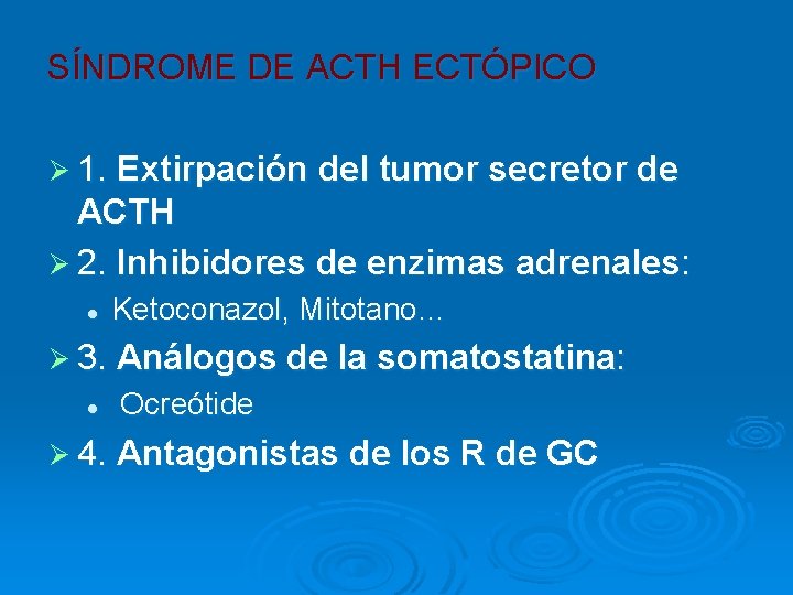 SÍNDROME DE ACTH ECTÓPICO Ø 1. Extirpación del tumor secretor de ACTH Ø 2.