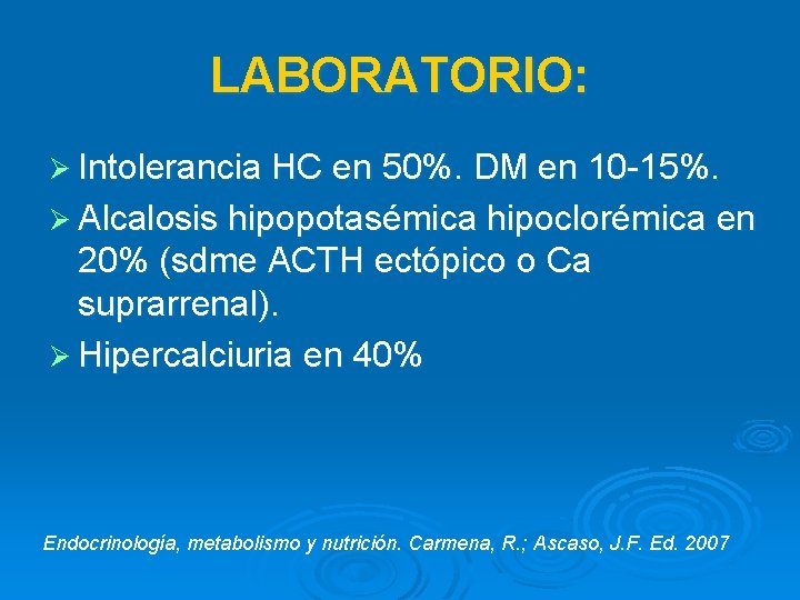 LABORATORIO: Ø Intolerancia HC en 50%. DM en 10 -15%. Ø Alcalosis hipopotasémica hipoclorémica