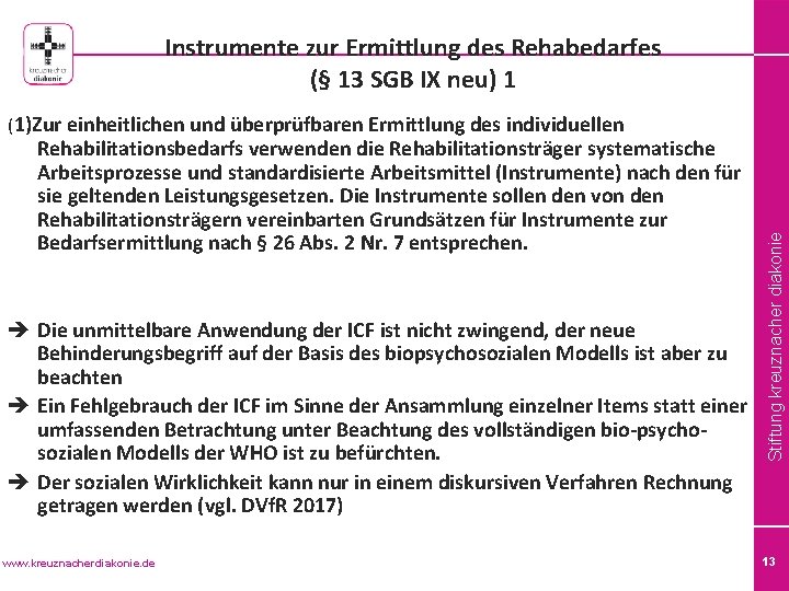 Instrumente zur Ermittlung des Rehabedarfes (§ 13 SGB IX neu) 1 Rehabilitationsbedarfs verwenden die