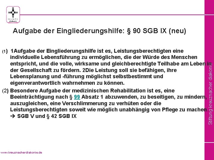 Aufgabe der Eingliederungshilfe: § 90 SGB IX (neu) (1) 1 Aufgabe der Eingliederungshilfe ist