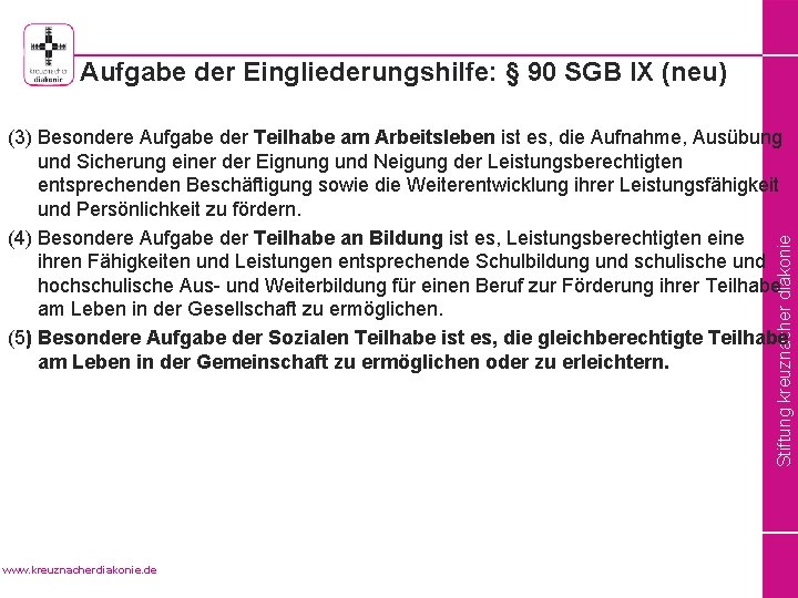 Aufgabe der Eingliederungshilfe: § 90 SGB IX (neu) Stiftung kreuznacher diakonie (3) Besondere Aufgabe