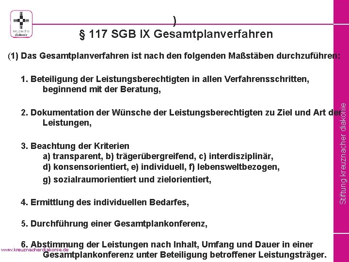 ) § 117 SGB IX Gesamtplanverfahren (1) Das Gesamtplanverfahren ist nach den folgenden Maßstäben