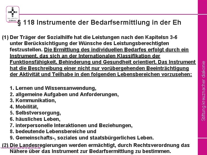 (1) Der Träger der Sozialhilfe hat die Leistungen nach den Kapitelsn 3 -6 unter