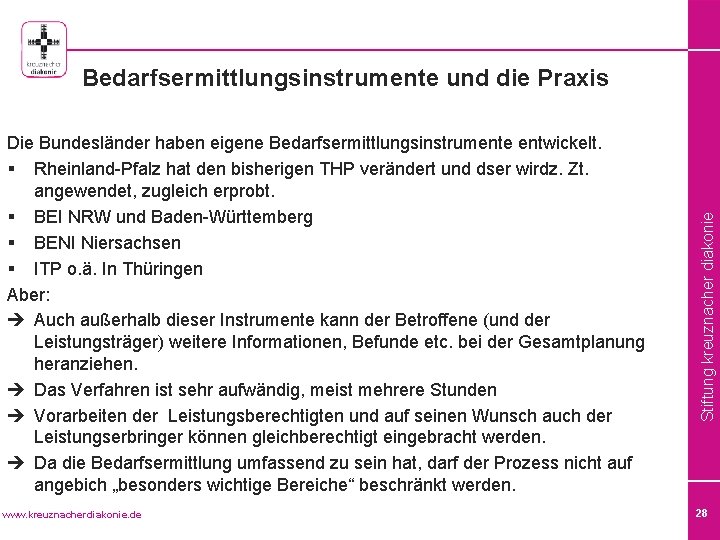 Die Bundesländer haben eigene Bedarfsermittlungsinstrumente entwickelt. § Rheinland-Pfalz hat den bisherigen THP verändert und
