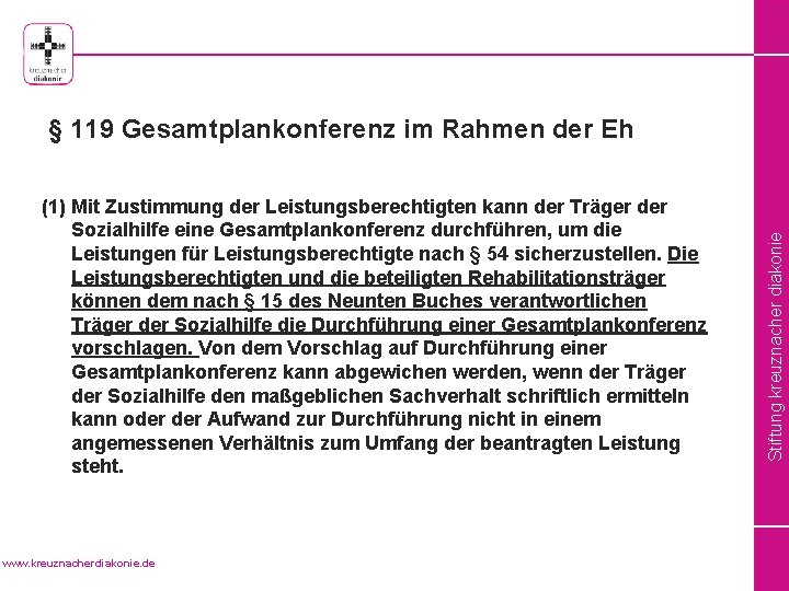 (1) Mit Zustimmung der Leistungsberechtigten kann der Träger der Sozialhilfe eine Gesamtplankonferenz durchführen, um