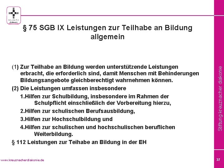 (1) Zur Teilhabe an Bildung werden unterstützende Leistungen erbracht, die erforderlich sind, damit Menschen