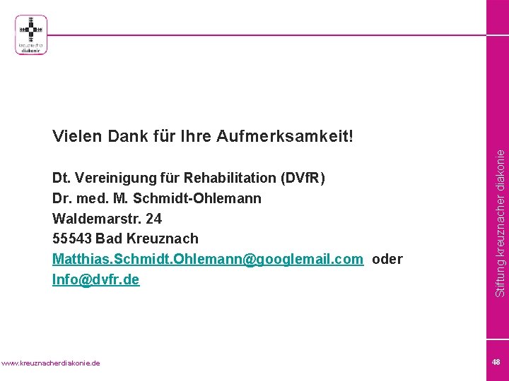  Dt. Vereinigung für Rehabilitation (DVf. R) Dr. med. M. Schmidt-Ohlemann Waldemarstr. 24 55543
