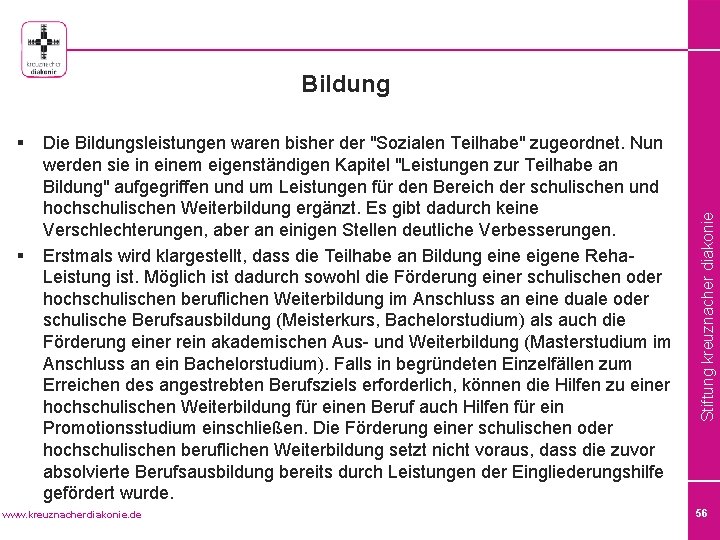 § § Die Bildungsleistungen waren bisher der "Sozialen Teilhabe" zugeordnet. Nun werden sie in