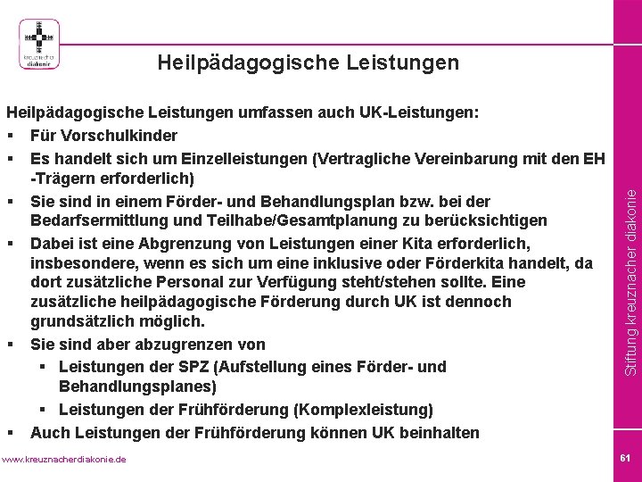 Heilpädagogische Leistungen umfassen auch UK-Leistungen: § Für Vorschulkinder § Es handelt sich um Einzelleistungen