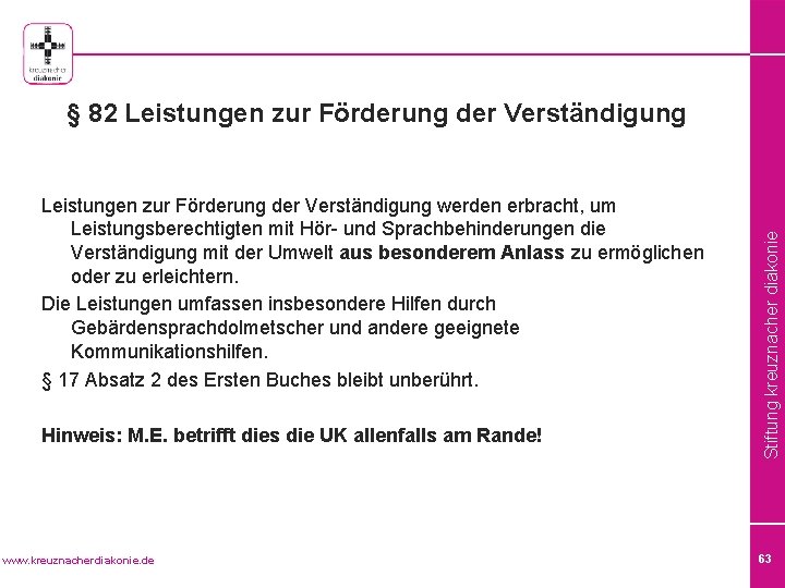 Leistungen zur Förderung der Verständigung werden erbracht, um Leistungsberechtigten mit Hör- und Sprachbehinderungen die