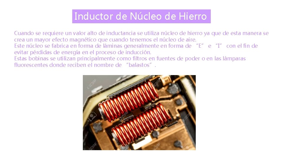 Inductor de Núcleo de Hierro Cuando se requiere un valor alto de inductancia se