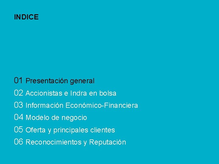 01 Presentación general 02 Accionistas e Indra en bolsa 03 Información Económico-Financiera 04 Modelo