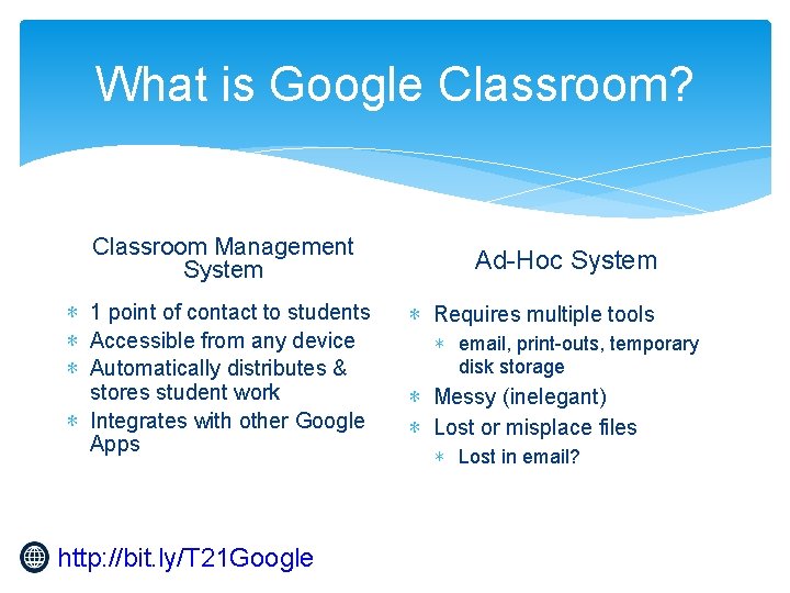 What is Google Classroom? Classroom Management System ∗ 1 point of contact to students