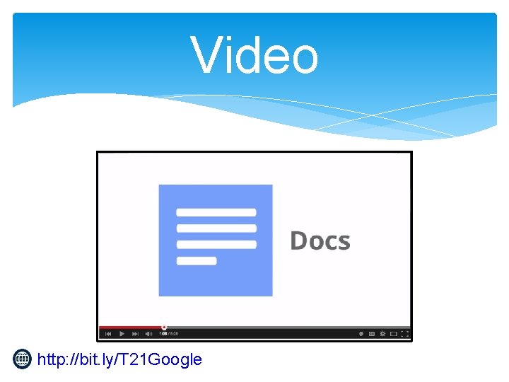Video http: //bit. ly/T 21 Google 