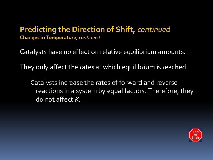 Predicting the Direction of Shift, continued Changes in Temperature, continued Catalysts have no effect