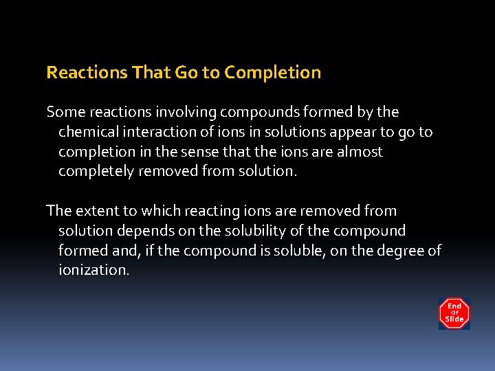 Reactions That Go to Completion Some reactions involving compounds formed by the chemical interaction