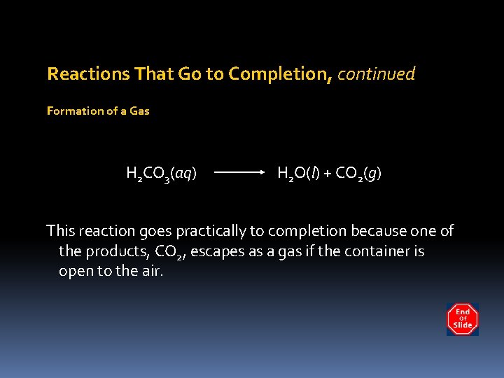 Reactions That Go to Completion, continued Formation of a Gas H 2 CO 3(aq)