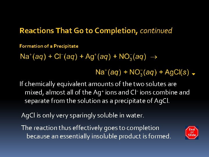 Reactions That Go to Completion, continued Formation of a Precipitate If chemically equivalent amounts