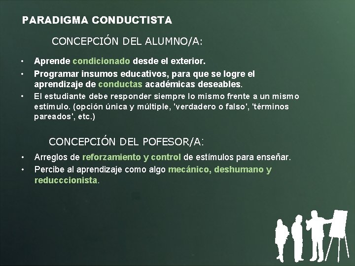 PARADIGMA CONDUCTISTA CONCEPCIÓN DEL ALUMNO/A: • • Aprende condicionado desde el exterior. Programar insumos