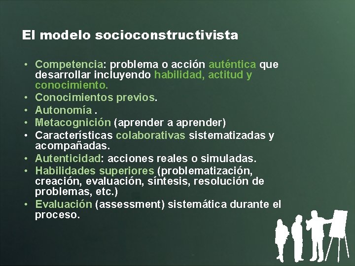 El modelo socioconstructivista • Competencia: problema o acción auténtica que desarrollar incluyendo habilidad, actitud