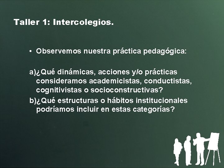 Taller 1: Intercolegios. • Observemos nuestra práctica pedagógica: a)¿Qué dinámicas, acciones y/o prácticas consideramos