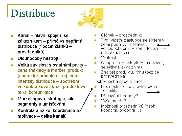 Distribuce n n n Kanál – hlavní spojení se zákazníkem – přímá vs nepřímá