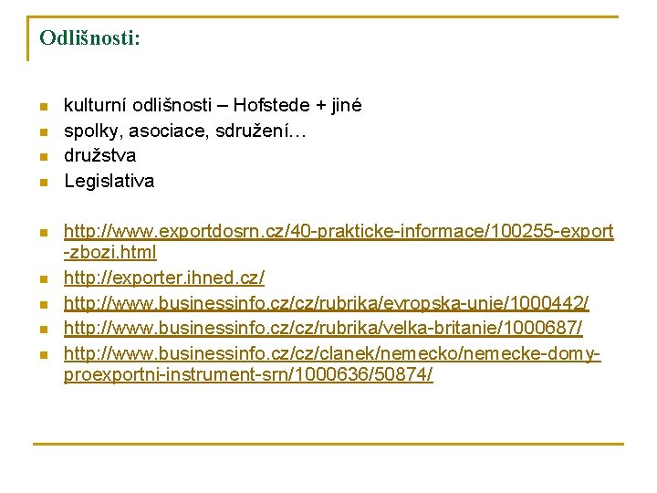 Odlišnosti: n n n n n kulturní odlišnosti – Hofstede + jiné spolky, asociace,