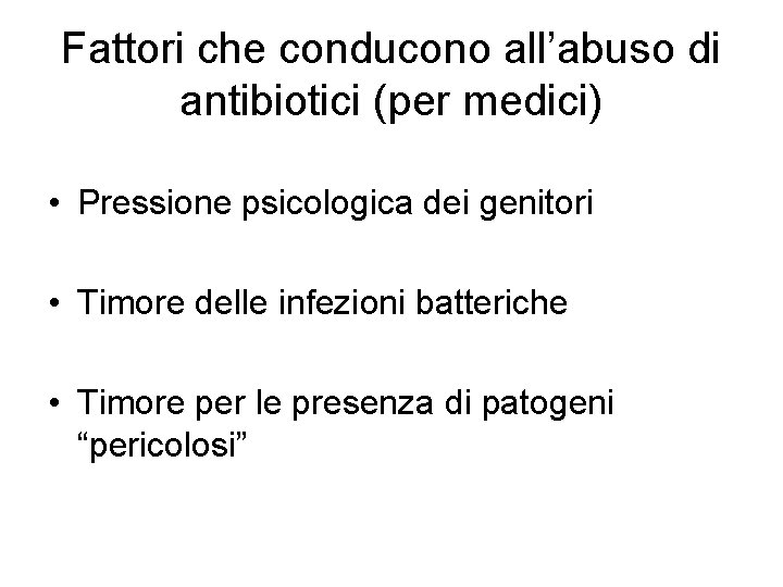 Fattori che conducono all’abuso di antibiotici (per medici) • Pressione psicologica dei genitori •