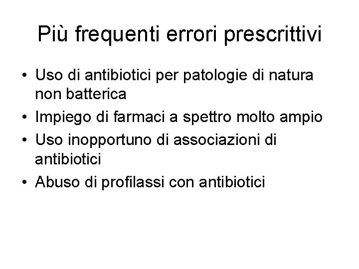 Più frequenti errori prescrittivi • Uso di antibiotici per patologie di natura non batterica