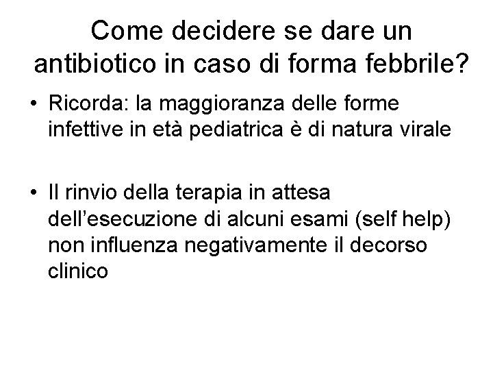 Come decidere se dare un antibiotico in caso di forma febbrile? • Ricorda: la