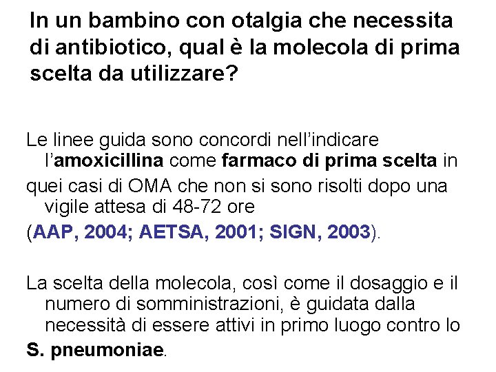 In un bambino con otalgia che necessita di antibiotico, qual è la molecola di