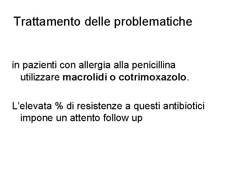 Trattamento delle problematiche in pazienti con allergia alla penicillina utilizzare macrolidi o cotrimoxazolo. L’elevata